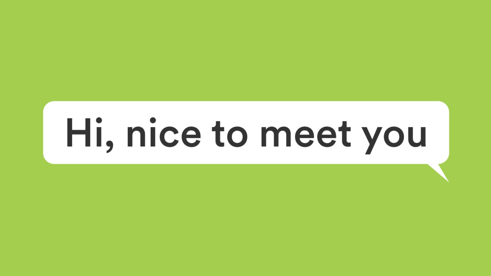 Talk bubble that reads “Hi, nice to meet you.”